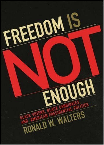 9780742538375: Freedom Is Not Enough: Black Voters, Black Candidates, And American Presidential Politics