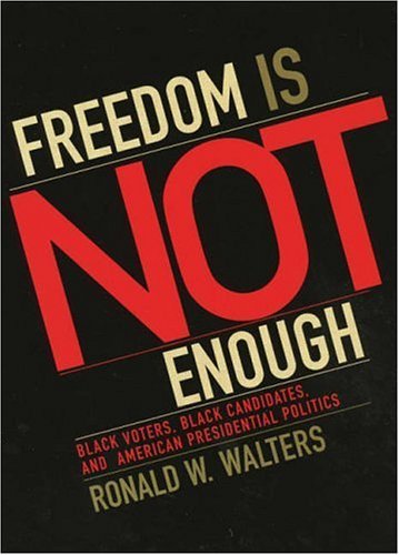 9780742538375: Freedom Is Not Enough: Black Voters, Black Candidates, and American Presidential Politics