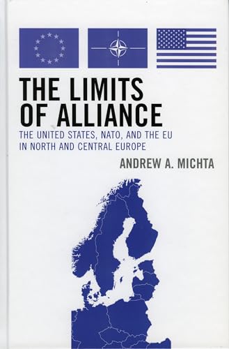 9780742538641: The Limits of Alliance: The United States, NATO, and the EU in North and Central Europe