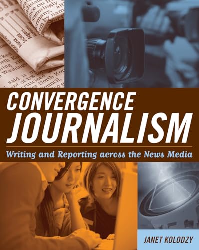 9780742538856: Convergence Journalism: Writing and Reporting across the News Media