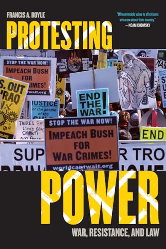 Protesting Power: War, Resistance, and Law (War and Peace Library) (9780742538924) by Boyle University Of Illinois, Francis A.