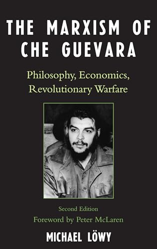 

The Marxism of Che Guevara: Philosophy, Economics, Revolutionary Warfare (Critical Currents in Latin American Perspective Series)