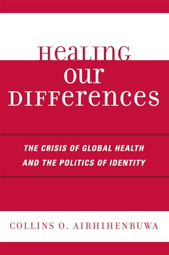 

Healing Our Differences: The Crisis of Global Health and the Politics of Identity