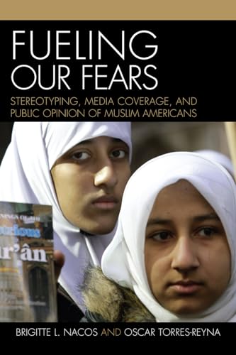 Stock image for Fueling Our Fears: Stereotyping, Media Coverage, and Public Opinion of Muslim Americans for sale by Michael Lyons