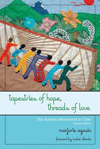 Tapestries of Hope, Threads of Love: The Arpillera Movement in Chile (9780742540033) by AgosÃ­n, Marjorie
