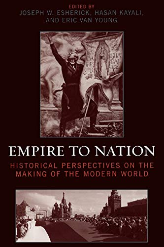 Beispielbild fr Empire to Nation: Historical Perspectives on the Making of the Modern World (World Social Change) zum Verkauf von harvardyard