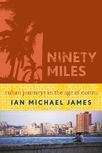 9780742540439: Ninety Miles: Cuban Journeys in the Age of Castro