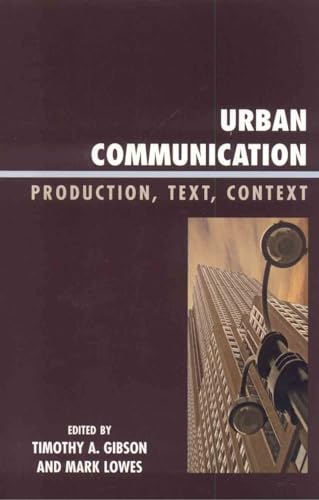 Stock image for Urban Communication: Production, Text, Context Gibson, Timothy; Lowes, Mark; Andrew, Caroline; Bayat, Asef; Gotham, Kevin; Hannigan, John; Haubert, Jeannie; Higgins, Carey; Kincaid, Andrew; Mosco, Vincent; Sussman, Gerald and Tranter, Paul for sale by Aragon Books Canada