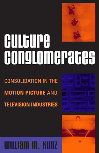 Stock image for Culture Conglomerates: Consolidation in the Motion Picture and Television Industries (Critical Media Studies: Institutions, Politics, and Culture) for sale by Keeper of the Page