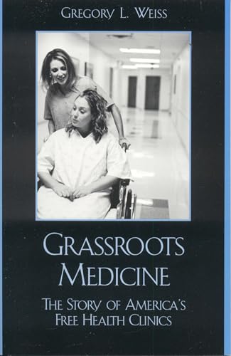 Imagen de archivo de Grassroots Medicine: The Story of America's Free Health Clinics a la venta por Hoosac River Books