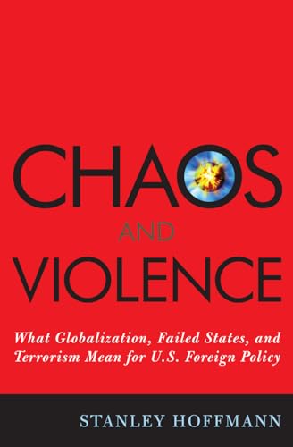 9780742540712: Chaos and Violence: What Globalization, Failed States, and Terrorism Mean for U.S. Foreign Policy