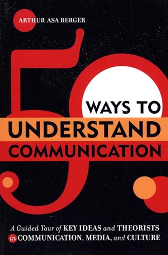 9780742541085: 50 Ways to Understand Communication: A Guided Tour of Key Ideas and Theorists in Communication, Media, and Culture