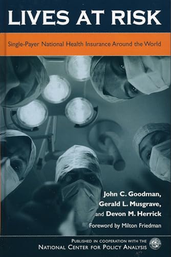 Lives at Risk: Single-Payer National Health Insurance Around the World (9780742541511) by Goodman, John C.; Musgrave, Gerald L.; Herrick, Devon M.