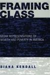 9780742541689: Framing Class: Media Representations of Wealth and Poverty in America