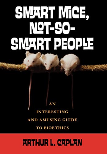 Beispielbild fr Smart Mice, Not So Smart People: An Interesting and Amusing Guide to Bioethics zum Verkauf von Wonder Book
