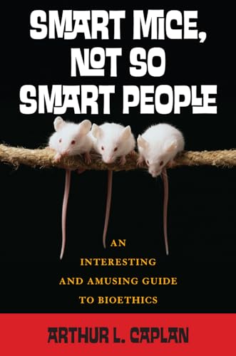 Stock image for Smart Mice, Not So Smart People: An Interesting and Amusing Guide to Bioethics for sale by Wonder Book