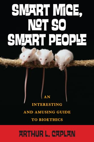 Beispielbild fr Smart Mice, Not-So-Smart People: An Interesting and Amusing Guide to Bioethics zum Verkauf von Wonder Book