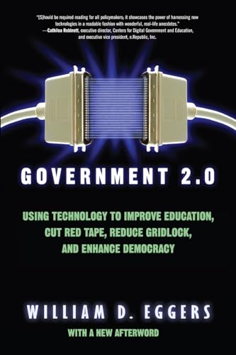 Stock image for Government 2. 0 : Using Technology to Improve Education, Cut Red Tape, Reduce Gridlock, and Enhance Democracy for sale by Better World Books