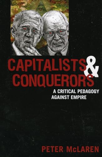 Capitalists and Conquerors: A Critical Pedagogy against Empire (9780742541931) by McLaren Honorary Chair Professor And Director Of The Center For Critical Studies N, Peter