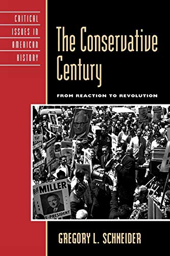 

The Conservative Century: From Reaction to Revolution (Critical Issues in American History)