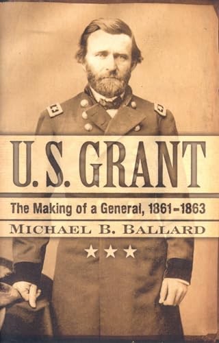 Stock image for U. S. Grant: The Making of a General, 1861-1863 (The American Crisis Series: Books on the Civil War Era) for sale by Wonder Book