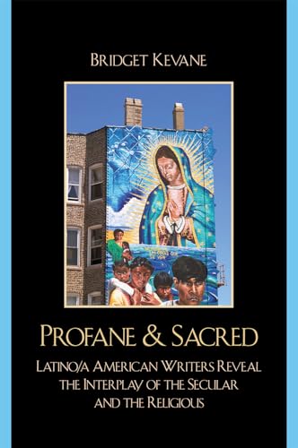 Stock image for Profane Sacred: Latino/a American Writers Reveal the Interplay of the Secular and the Religious (Celebrating Faith: Explorations in Latino Spirituality and Theology) for sale by Michael Lyons