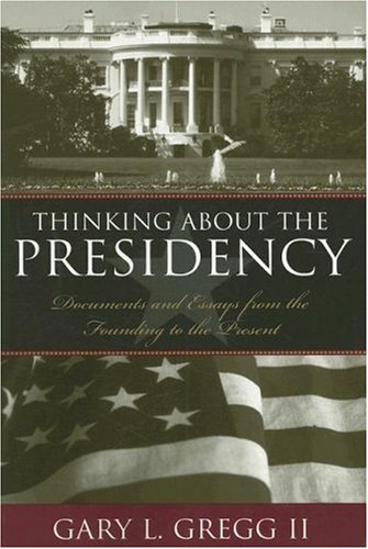 Stock image for Thinking About the Presidency: Documents and Essays from the Founding to the Present for sale by SecondSale