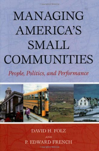 9780742543386: Managing America's Small Communities: People, Politics, And Performance