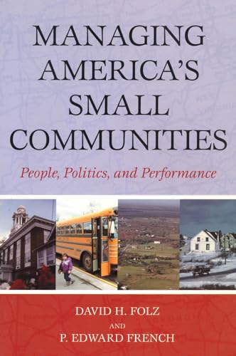 Imagen de archivo de Managing America's Small Communities: People, Politics, and Performance a la venta por ThriftBooks-Atlanta