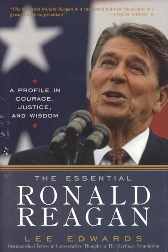 9780742543751: The Essential Ronald Reagan: A Profile in Courage, Justice, and Wisdom