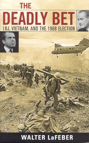 The Deadly Bet: LBJ, Vietnam, and the 1968 Election (Vietnam: America in the War Years) (9780742543928) by LaFeber, Walter