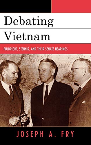 Beispielbild fr Debating Vietnam: Fulbright, Stennis, and Their Senate Hearings (Vietnam: America in the War Years) zum Verkauf von Irish Booksellers