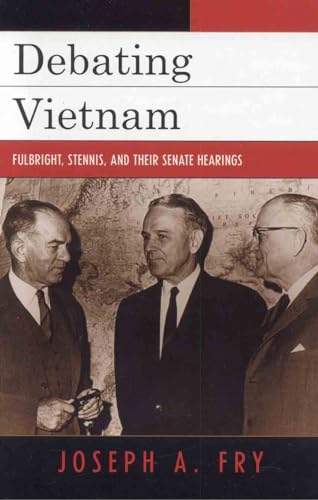 Stock image for Debating Vietnam : Fulbright, Stennis, and Their Senate Hearings for sale by Better World Books