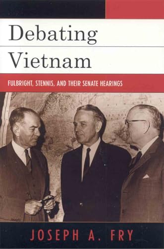 Stock image for Debating Vietnam : Fulbright, Stennis, and Their Senate Hearings for sale by Better World Books