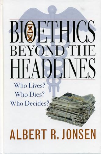 Bioethics Beyond the Headlines: Who Lives? Who Dies? Who Decides? (9780742545236) by Jonsen, Albert R.