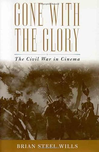 Stock image for Gone with the Glory: The History of the Civil War in Cinema for sale by Books of the Smoky Mountains