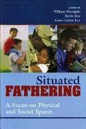 Stock image for Situated Fathering: A Focus on Physical and Social Spaces for sale by JR Books