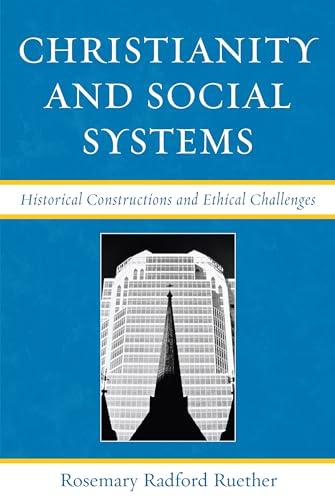 Christianity and Social Systems: Historical Constructions and Ethical Challenges (9780742546431) by Ruether, Rosemary