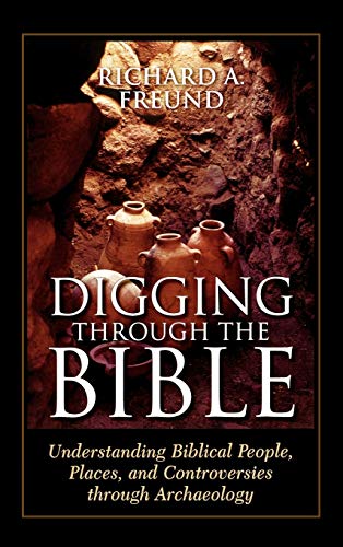 Stock image for Digging Through the Bible: Understanding Biblical People, Places, and Controversies Through Archaeology for sale by Sessions Book Sales