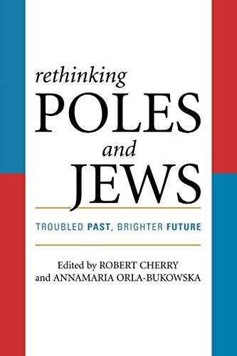 Rethinking Poles and Jews - Robert Cherry; Annamaria Orla-Bukowska