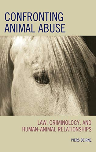 Stock image for Confronting Animal Abuse: Law, Criminology, and Human-Animal Relationships for sale by Michael Lyons
