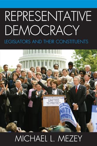 9780742547704: Representative Democracy: Legislators and Their Constituents