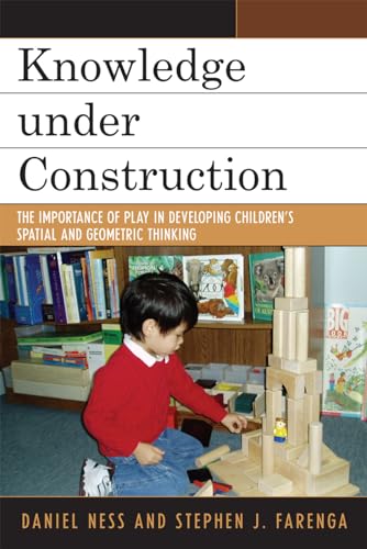 9780742547889: Knowledge Under Construction: The Importance of Play in Developing Children's Spatial and Geometric Thinking