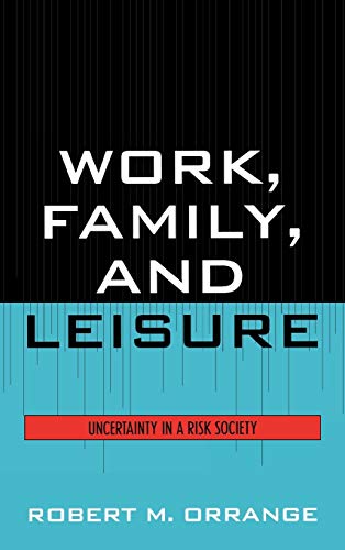 9780742547902: Work, Family, and Leisure: Uncertainty in a Risk Society
