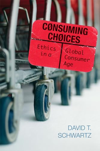 Stock image for Consuming Choices Ethics in a Global Consumer Age for sale by TextbookRush