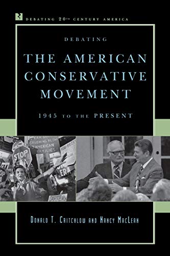 Stock image for Debating the American Conservative Movement: 1945 to the Present (Debating Twentieth-Century America) [Hardcover] Critchlow, Donald T. and MacLean, Nancy for sale by Brook Bookstore
