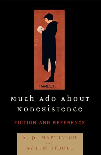 Much Ado About Nonexistence: Fiction and Reference (9780742548343) by Avrum Stroll; A. P. Martinich