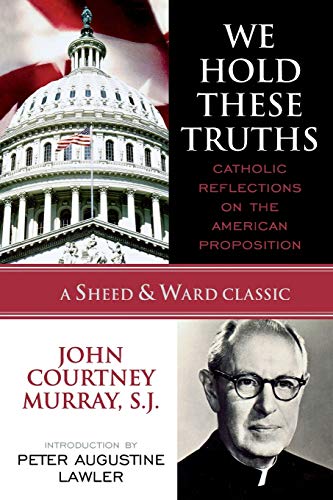 Imagen de archivo de We Hold These Truths: Catholic Reflections on the American Proposition (A Sheed & Ward Classic) a la venta por Brook Bookstore