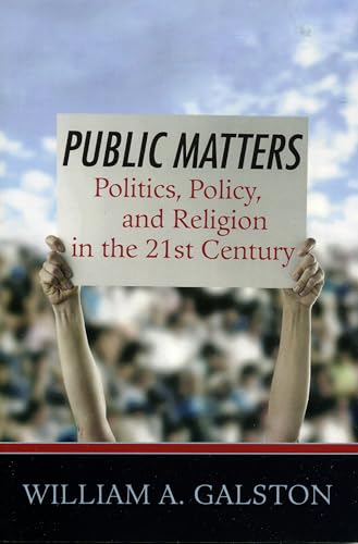 Public Matters: Politics, Policy, and Religion in the 21st Century (9780742549807) by Galston The Brookings Institution Senior Fellow, William A.