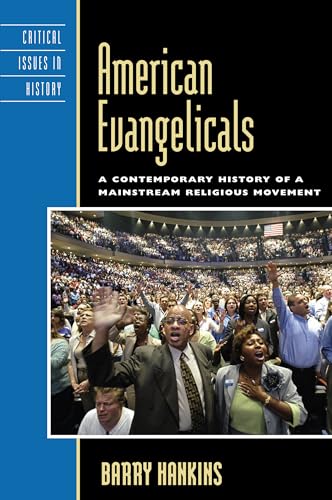 9780742549890: American Evangelicals: A Contemporary History of a Mainstream Religious Movement (Critical Issues in American History)